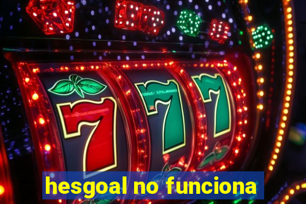 hesgoal no funciona